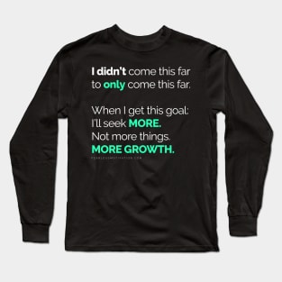 I didn’t come this far to only come this far! PHONE COVERS Long Sleeve T-Shirt